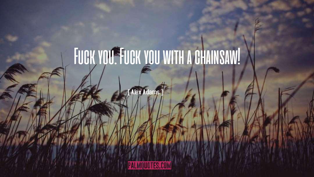 Chainsaw quotes by Alex Adams