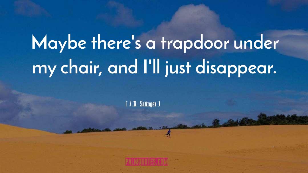 Chairs quotes by J.D. Salinger