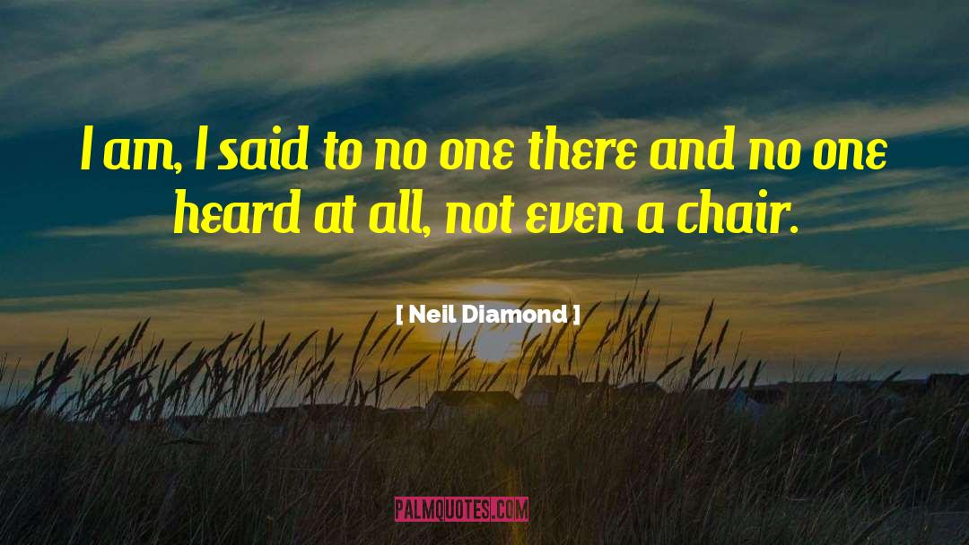 Chairs quotes by Neil Diamond