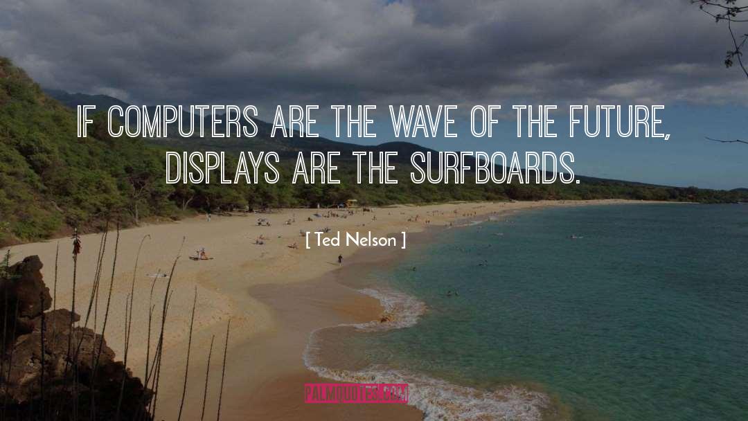 Chaize Surfboards quotes by Ted Nelson