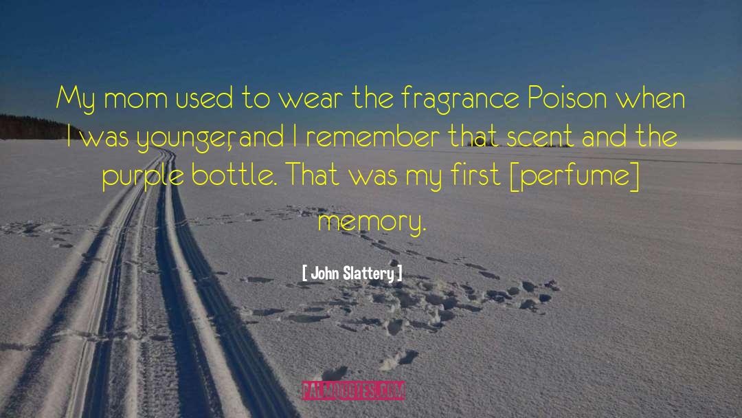 Chaldee Perfume quotes by John Slattery