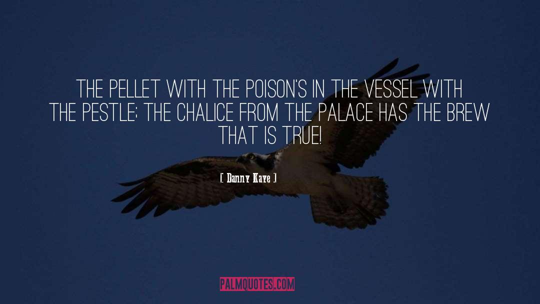 Chalice From The Palace quotes by Danny Kaye