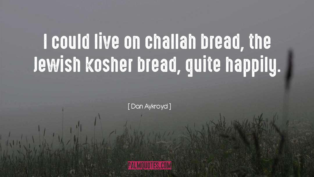 Challah quotes by Dan Aykroyd