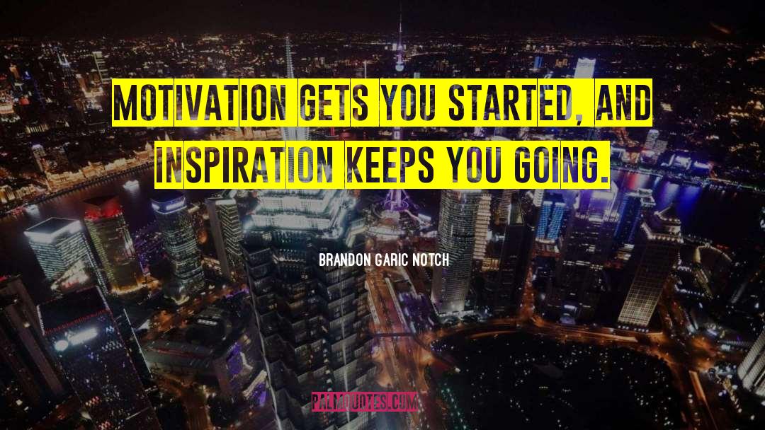 Challenge Inspiration Motivation quotes by Brandon Garic Notch