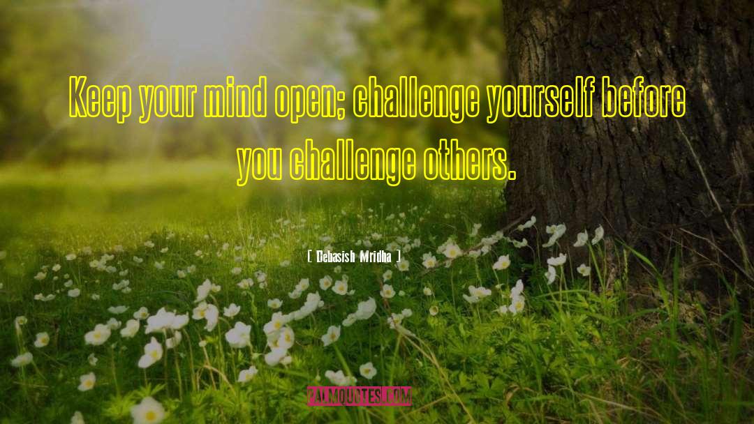Challenge Others quotes by Debasish Mridha