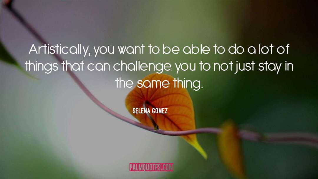 Challenge quotes by Selena Gomez