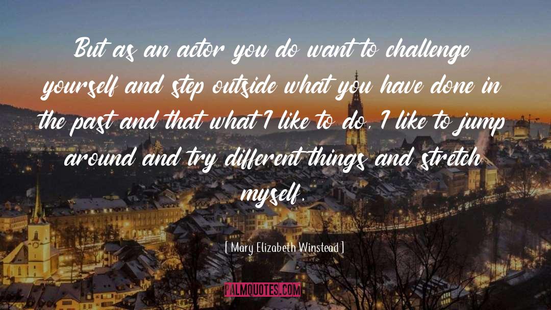 Challenge quotes by Mary Elizabeth Winstead