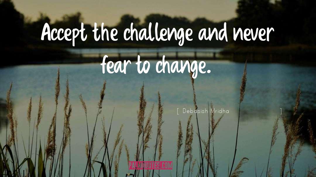 Challenges And Change quotes by Debasish Mridha