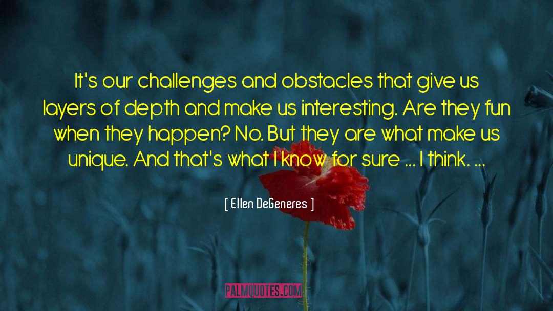 Challenges And Obstacles quotes by Ellen DeGeneres