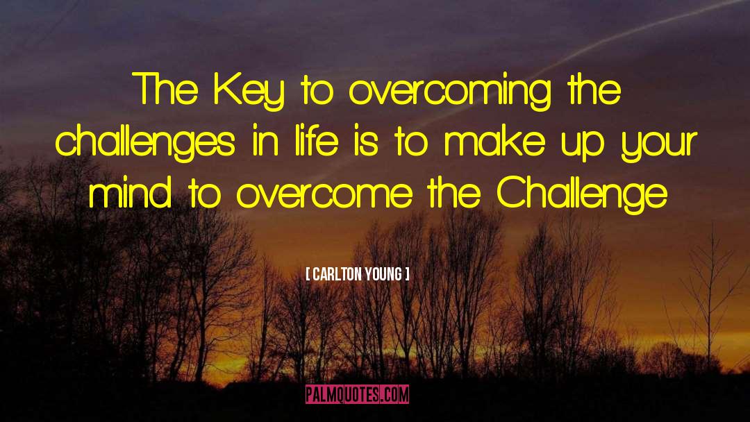 Challenges In Life quotes by Carlton Young