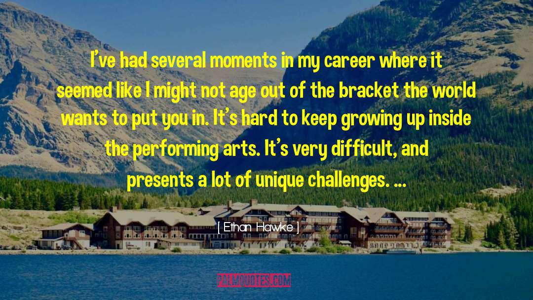 Challenges Of Growing Up quotes by Ethan Hawke