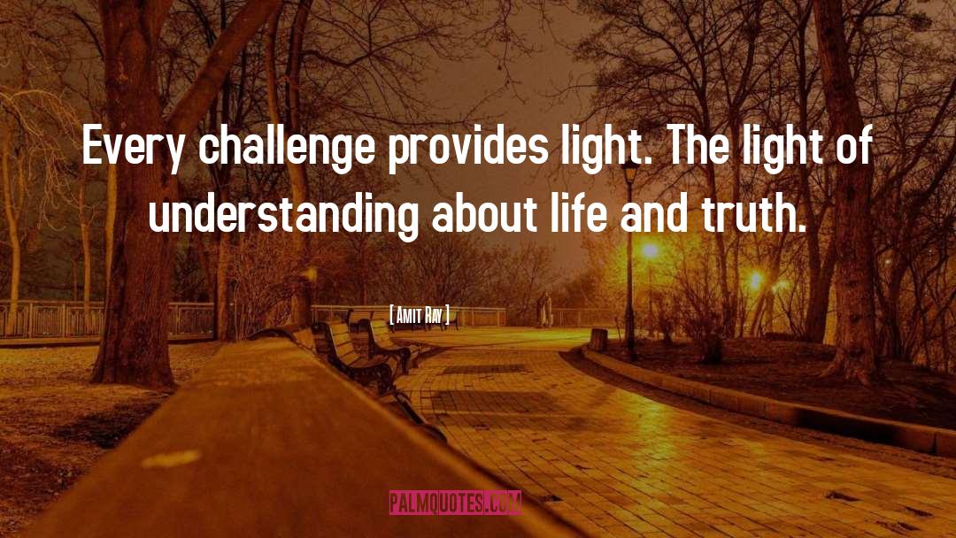 Challenges Of Life quotes by Amit Ray