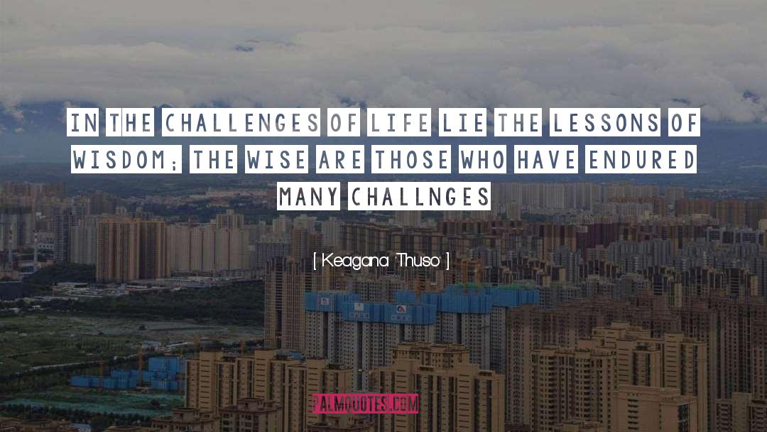 Challenges Of Life quotes by Keagana 'Thuso'