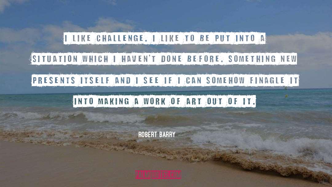 Challenges Of Lifeof Life quotes by Robert Barry