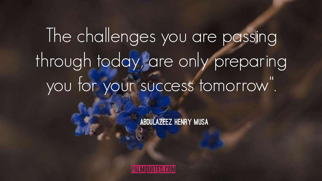 Challenges quotes by Abdulazeez Henry Musa