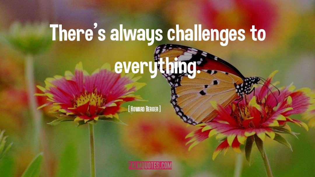 Challenges quotes by Howard Berger