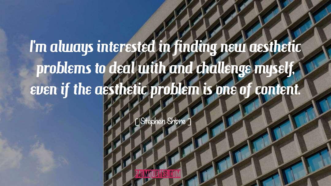 Challenges quotes by Stephen Shore
