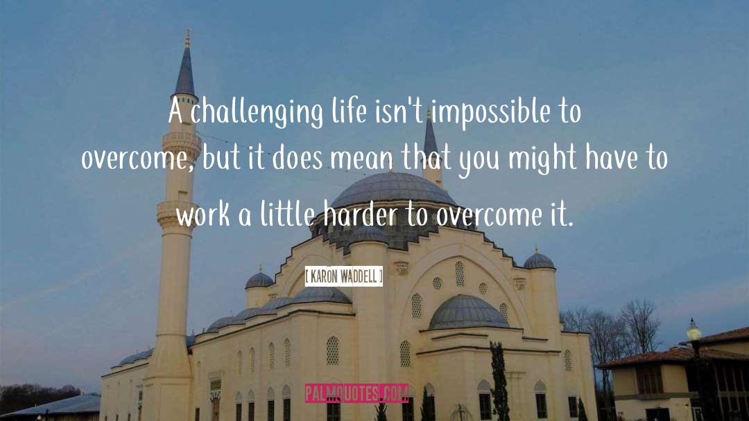 Challenging Life quotes by Karon Waddell