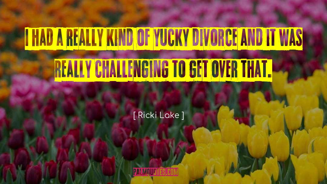 Challenging Myself quotes by Ricki Lake