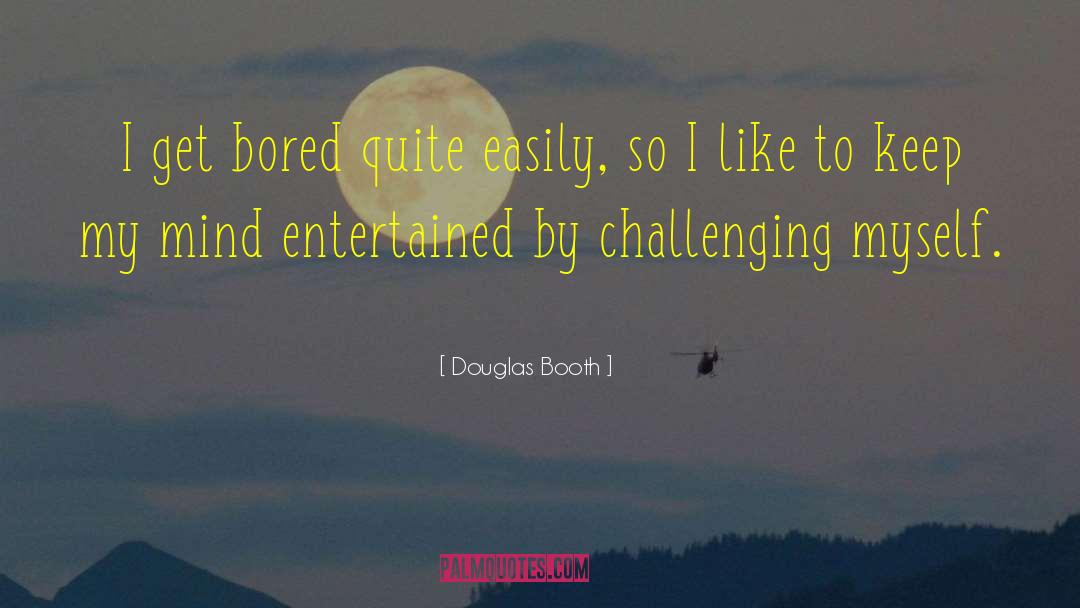 Challenging Myself quotes by Douglas Booth