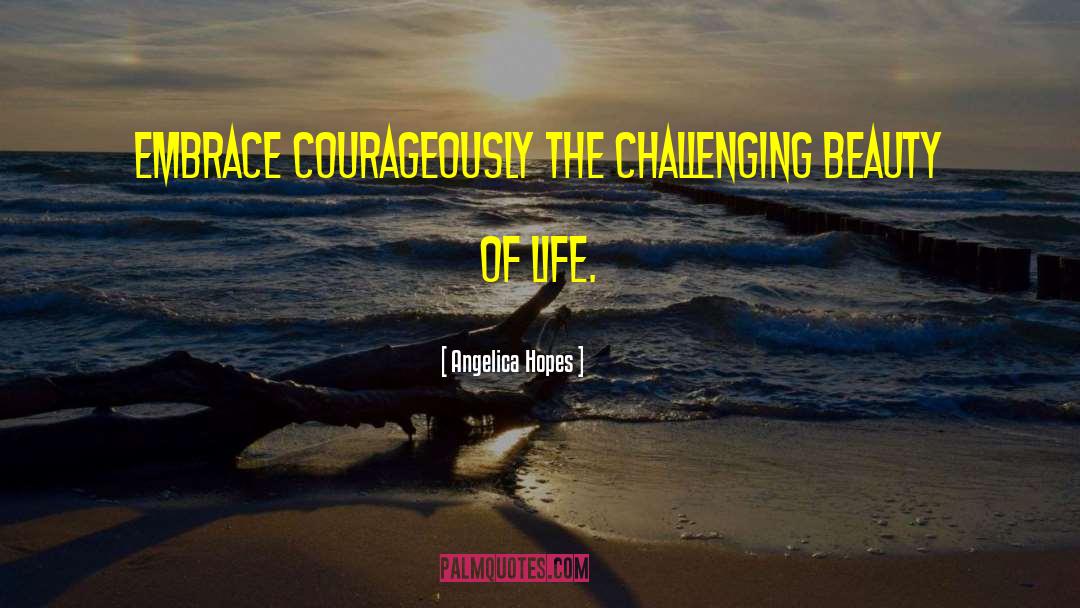 Challenging Perspectives quotes by Angelica Hopes