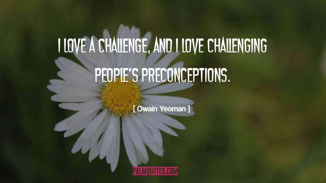 Challenging quotes by Owain Yeoman