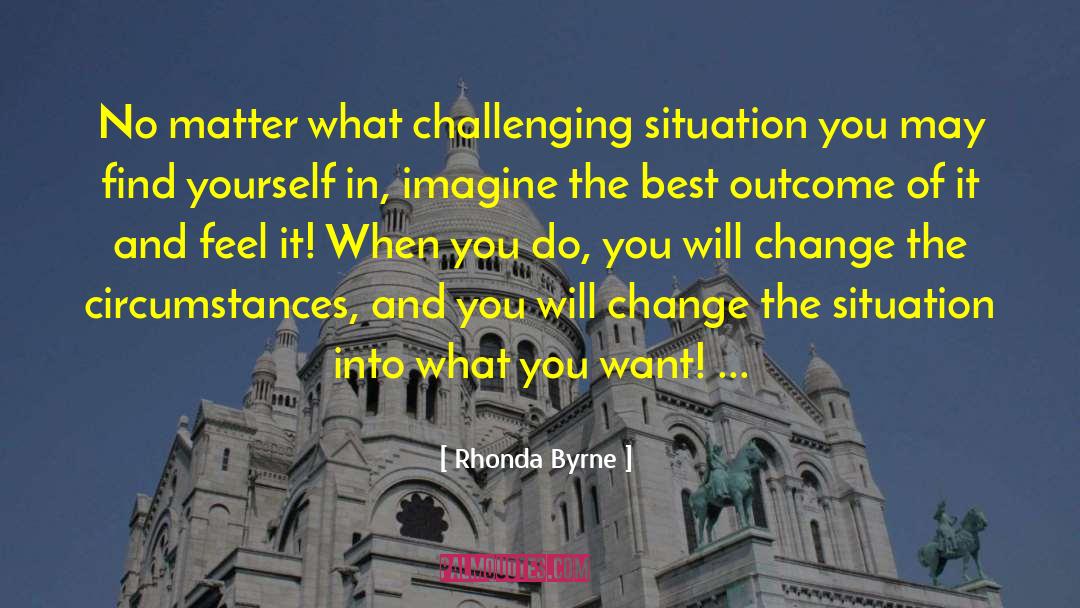 Challenging Situations quotes by Rhonda Byrne