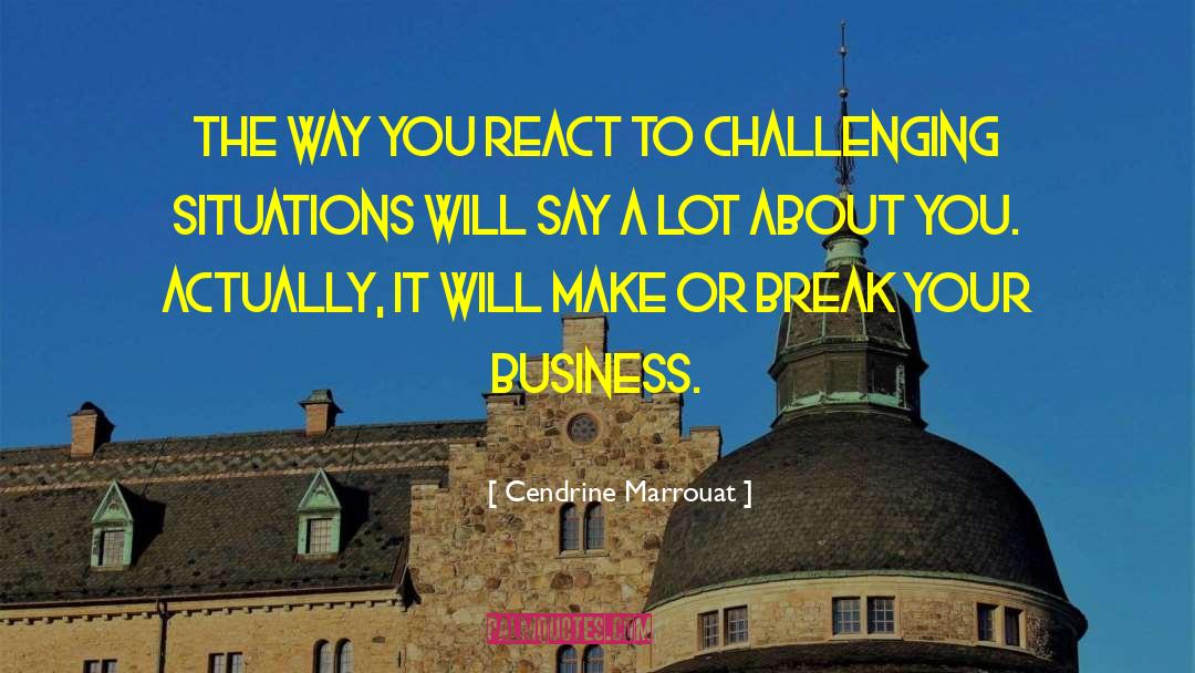 Challenging Situations quotes by Cendrine Marrouat