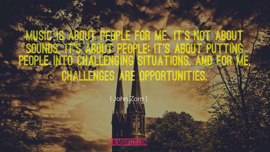 Challenging Situations quotes by John Zorn