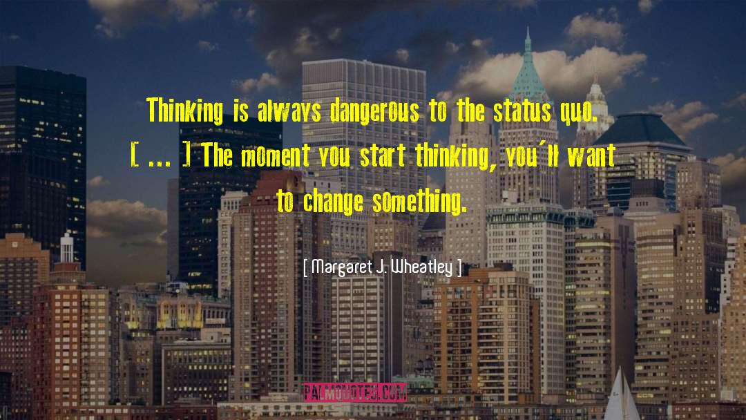 Challenging The Status Quo quotes by Margaret J. Wheatley