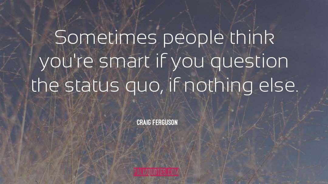 Challenging The Status Quo quotes by Craig Ferguson