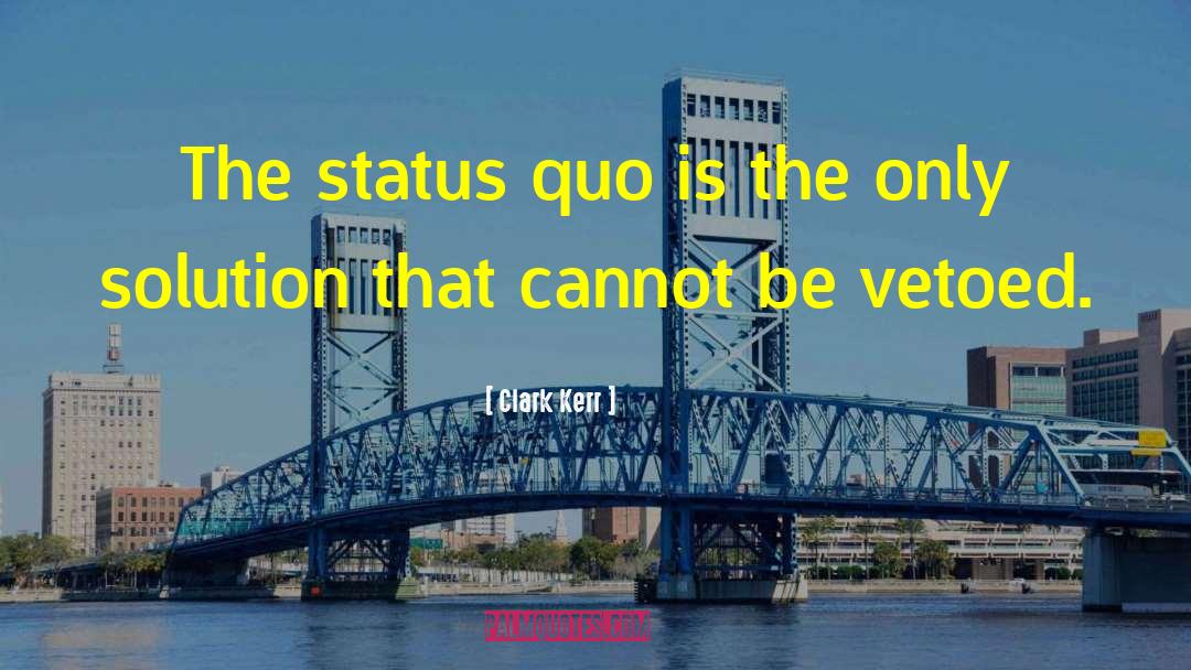 Challenging The Status Quo quotes by Clark Kerr