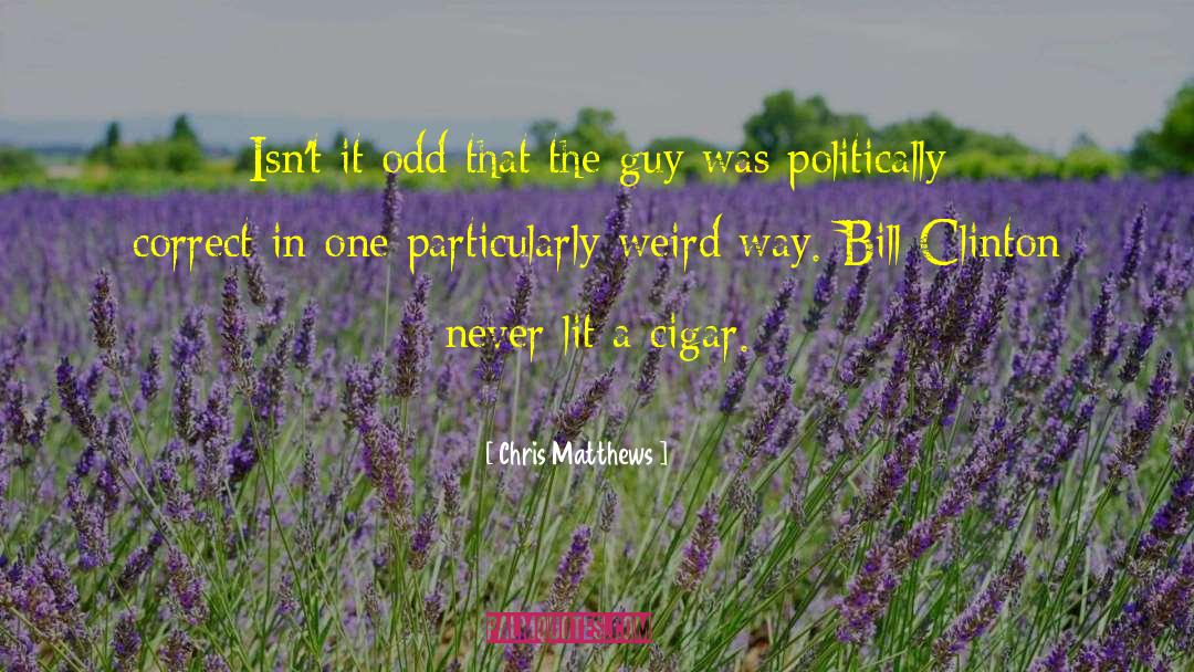 Chaloners Cigar quotes by Chris Matthews