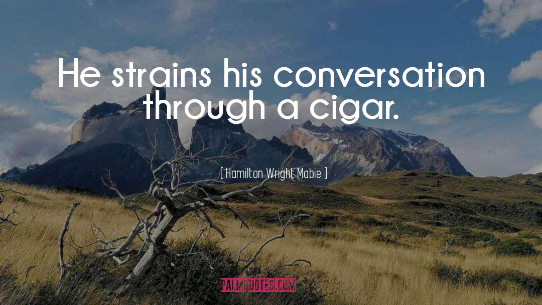 Chaloners Cigar quotes by Hamilton Wright Mabie