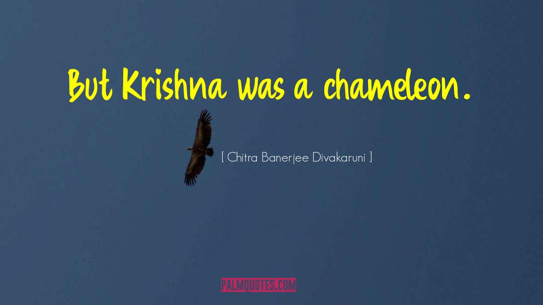 Chameleon quotes by Chitra Banerjee Divakaruni