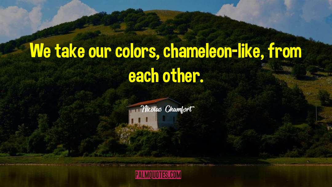 Chameleon quotes by Nicolas Chamfort