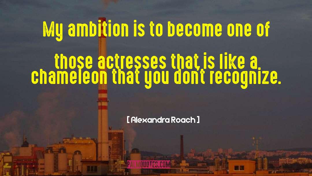 Chameleon quotes by Alexandra Roach