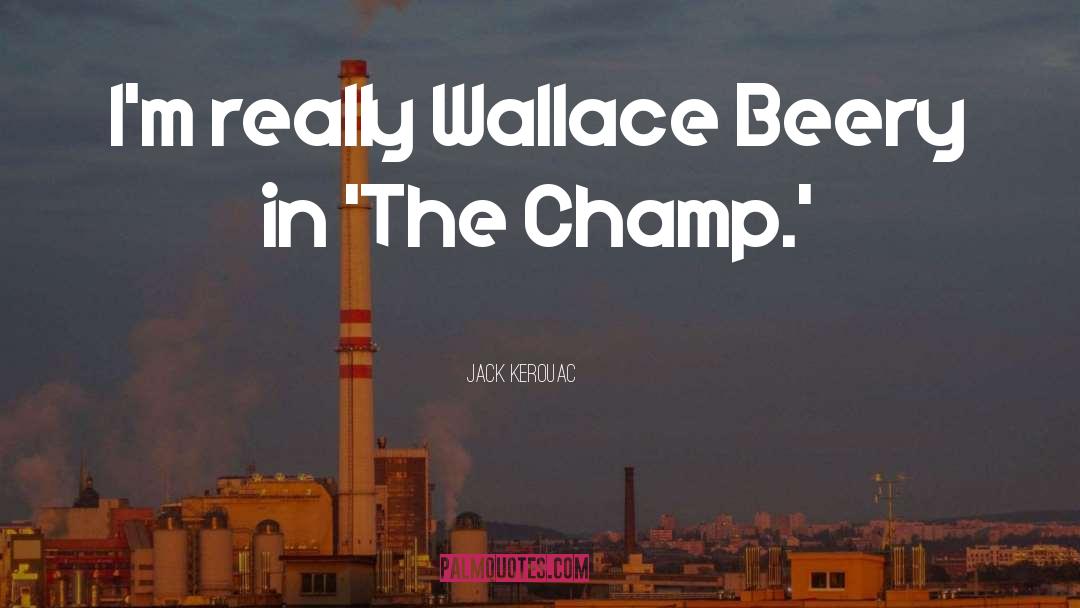 Champ quotes by Jack Kerouac