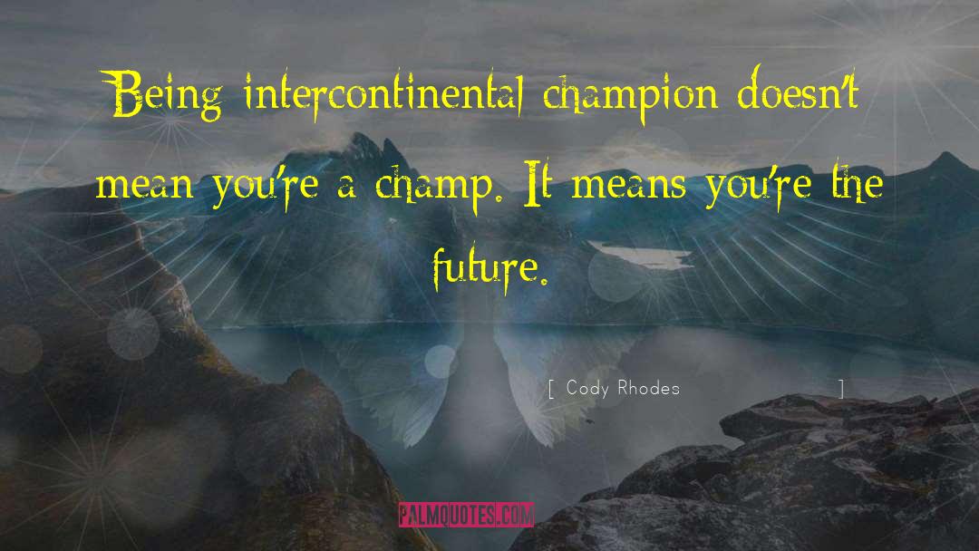 Champ quotes by Cody Rhodes