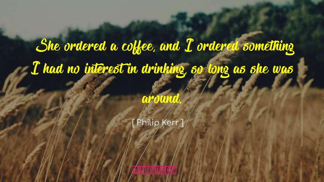 Champagne Drinking quotes by Philip Kerr