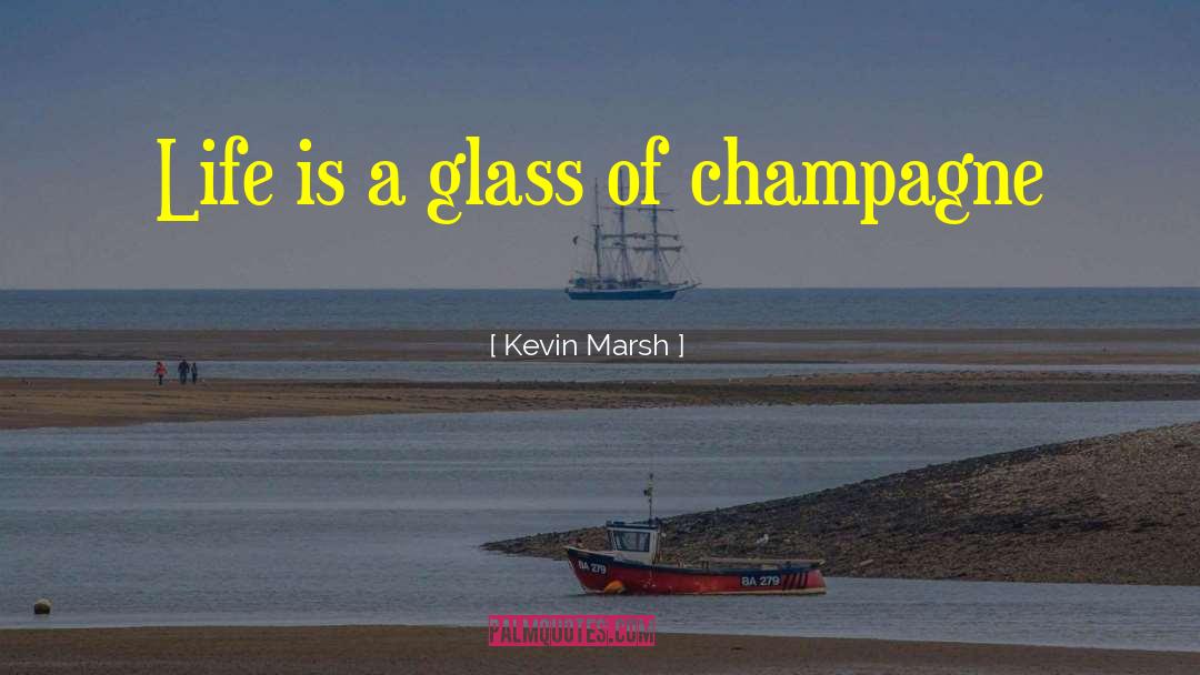 Champagne quotes by Kevin Marsh