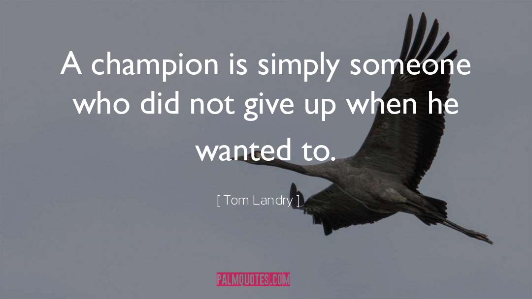 Champion quotes by Tom Landry