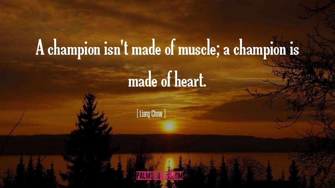 Champions Are Made quotes by Liang Chow