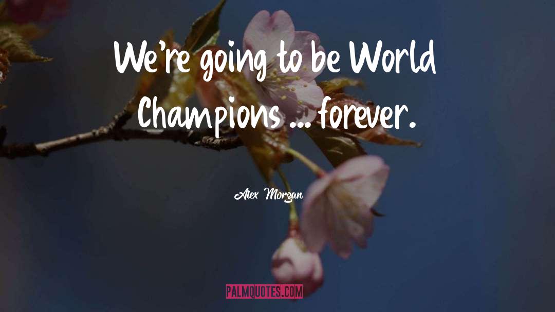 Champions quotes by Alex Morgan
