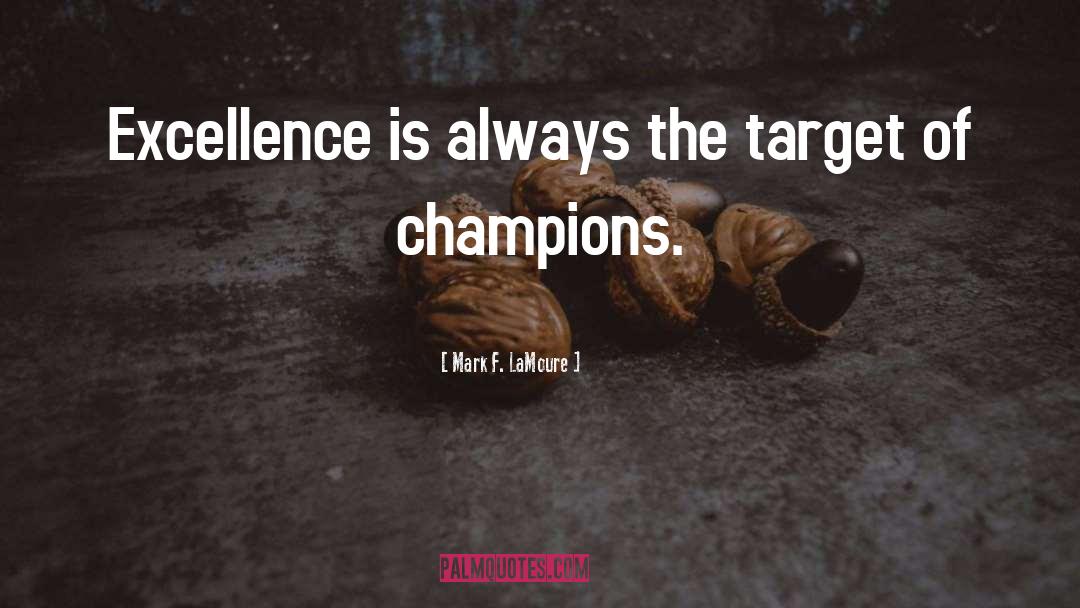 Champions quotes by Mark F. LaMoure