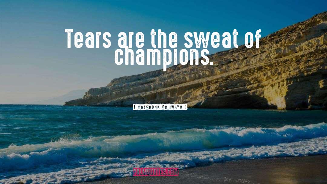 Champions quotes by Matshona Dhliwayo