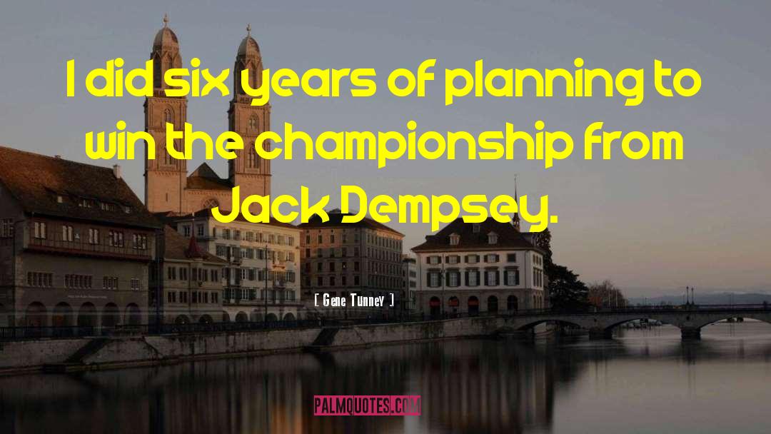 Championship quotes by Gene Tunney