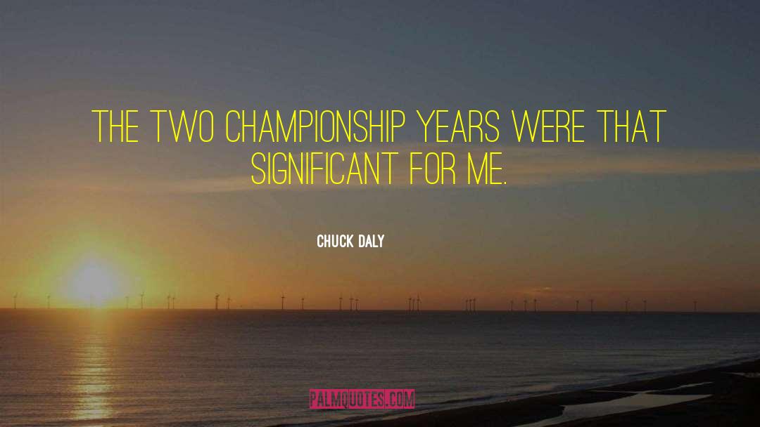 Championship Rings quotes by Chuck Daly