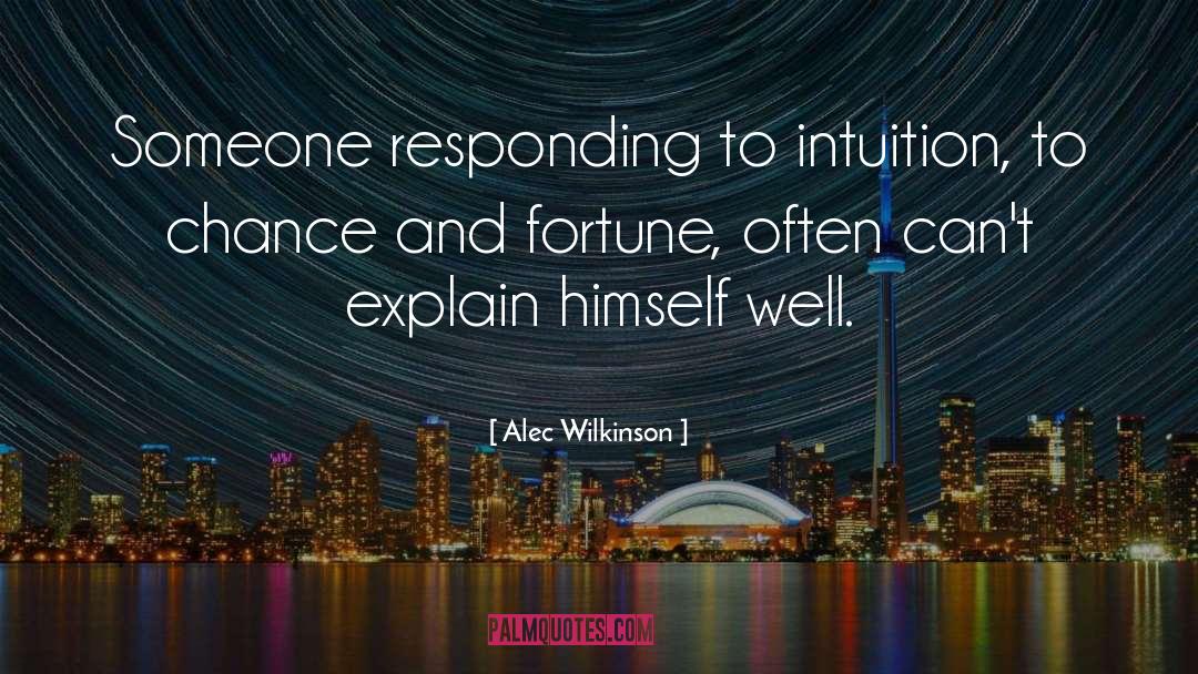 Chance And Fortune quotes by Alec Wilkinson