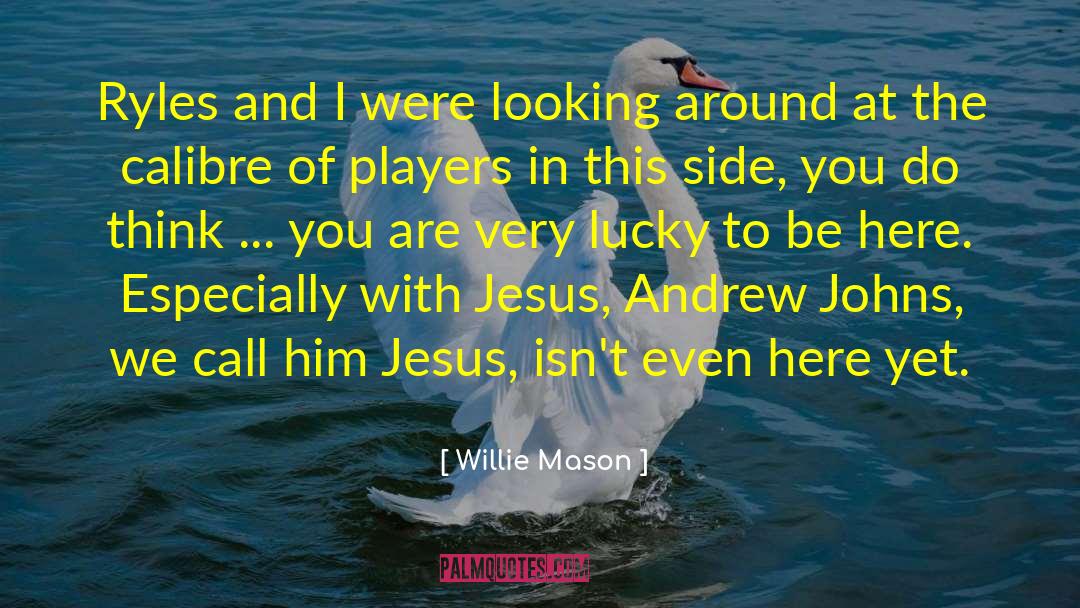 Chance Mason quotes by Willie Mason